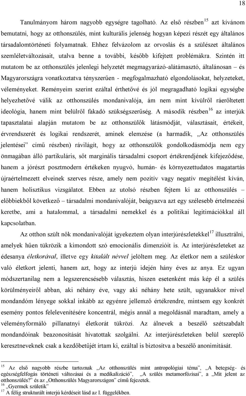 Ehhez felvázolom az orvoslás és a szülészet általános szemléletváltozásait, utalva benne a további, később kifejtett problémákra.