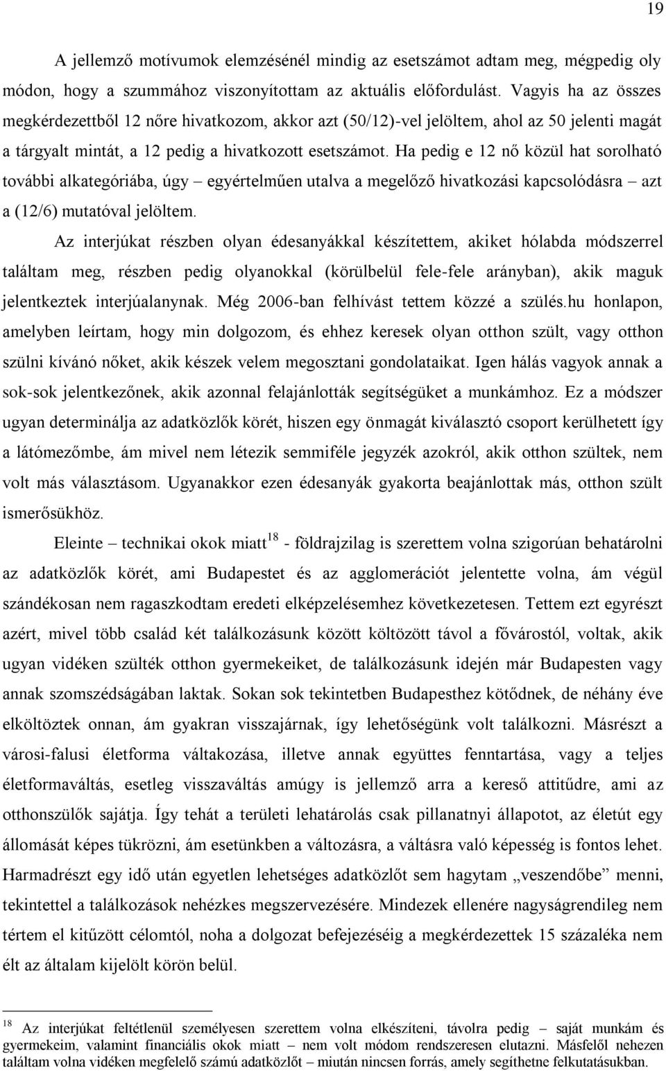 Ha pedig e 12 nő közül hat sorolható további alkategóriába, úgy egyértelműen utalva a megelőző hivatkozási kapcsolódásra azt a (12/6) mutatóval jelöltem.