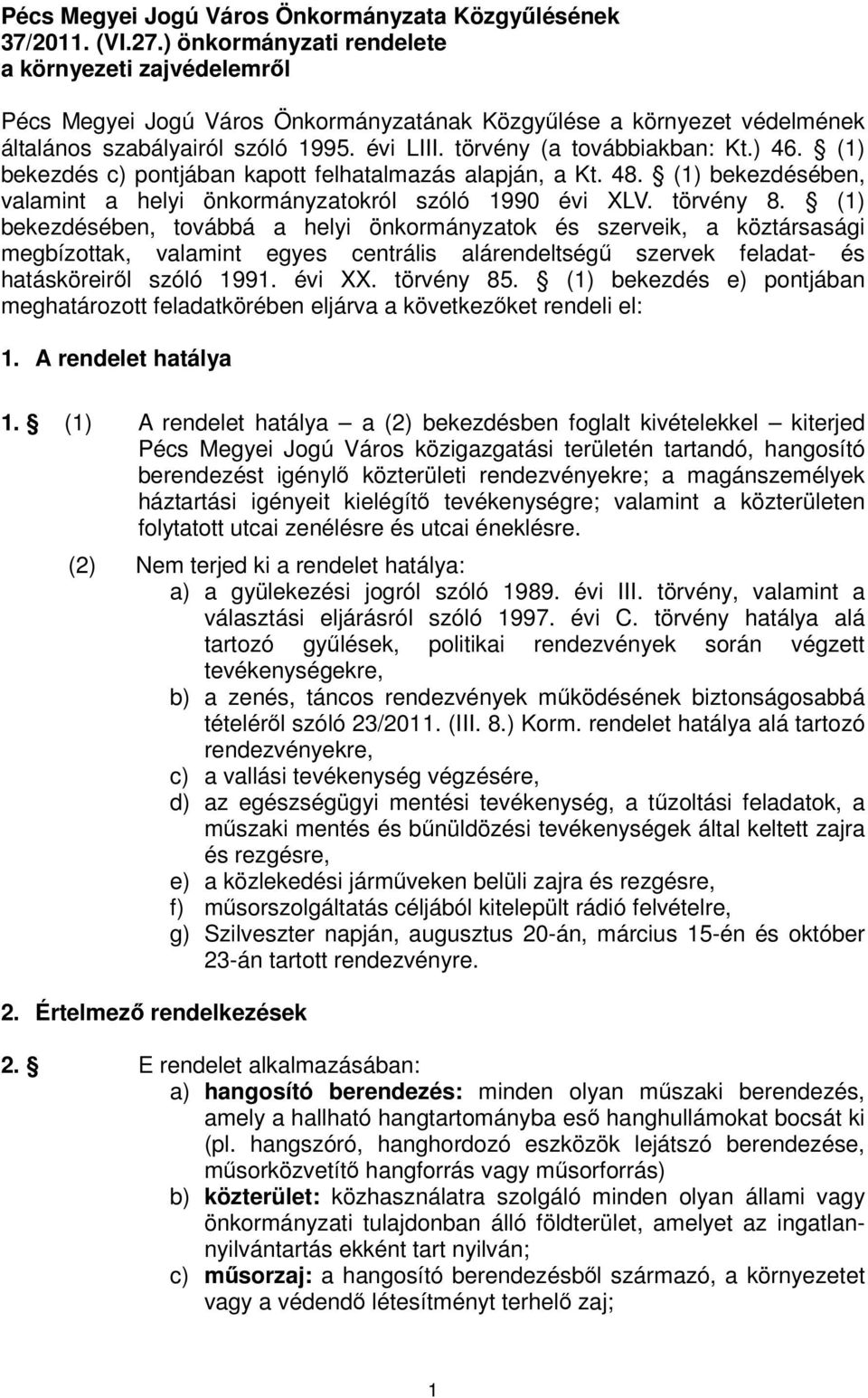 ) 46. (1) bekezdés c) pontjában kapott felhatalmazás alapján, a Kt. 48. (1) bekezdésében, valamint a helyi önkormányzatokról szóló 1990 évi XLV. törvény 8.