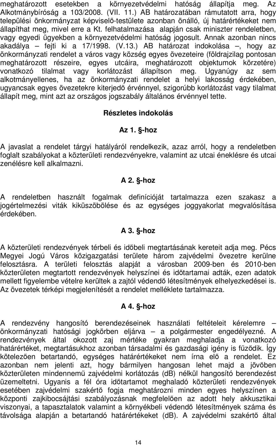 felhatalmazása alapján csak miniszter rendeletben, vagy egyedi ügyekben a környezetvédelmi hatóság jogosult. Annak azonban nincs akadálya fejti ki a 17/1998. (V.13.