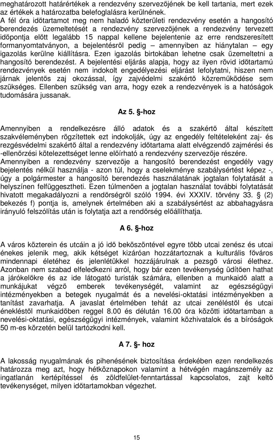 bejelentenie az erre rendszeresített formanyomtatványon, a bejelentésről pedig amennyiben az hiánytalan egy igazolás kerülne kiállításra.