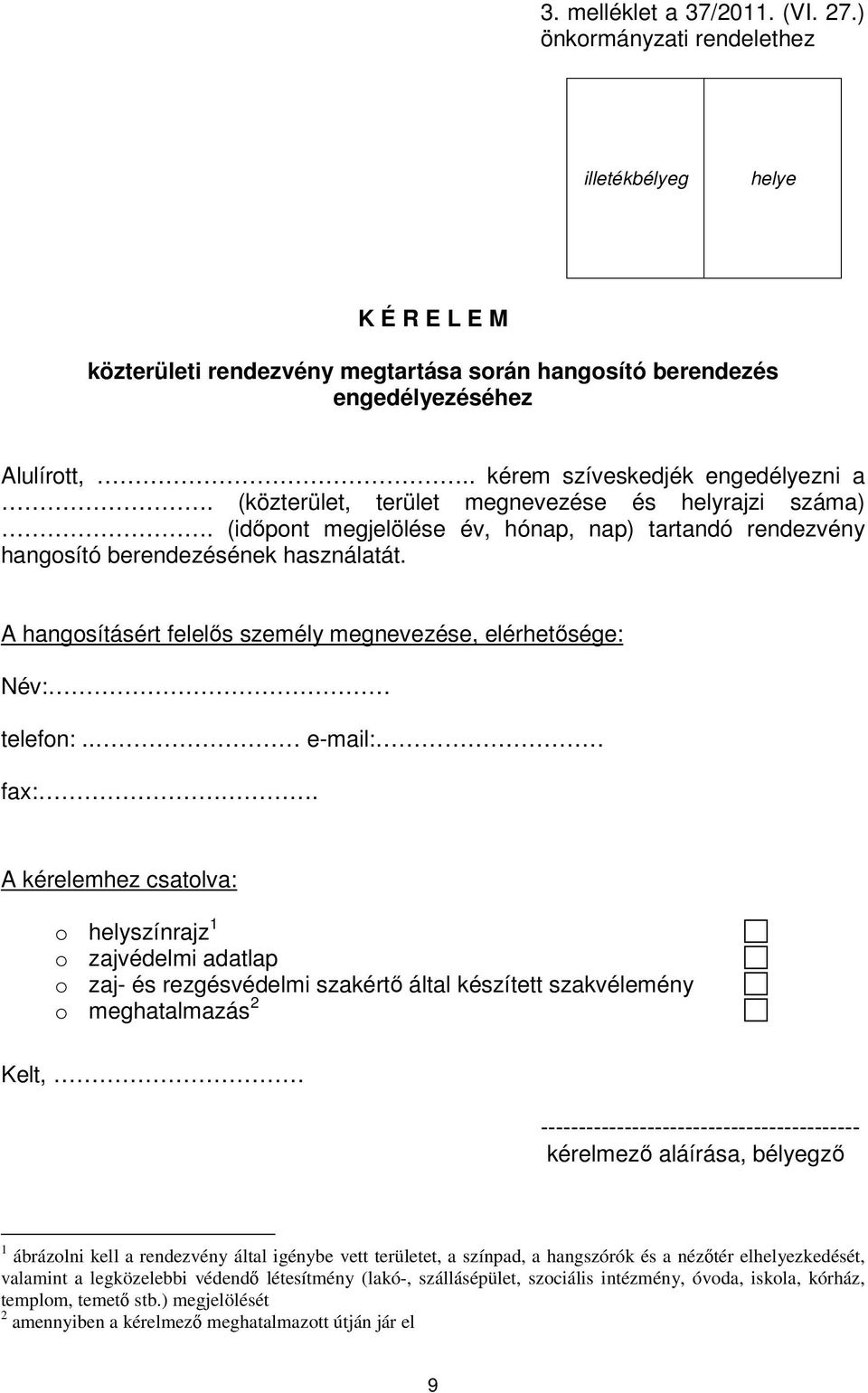 A hangosításért felelős személy megnevezése, elérhetősége: Név: telefon:.. e-mail: fax:.