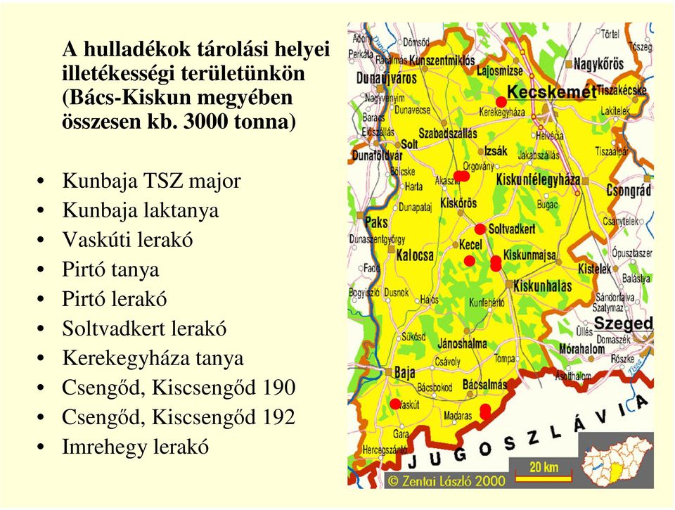 3000 tonna) Kunbaja TSZ major Kunbaja laktanya Vaskúti lerakó Pirtó