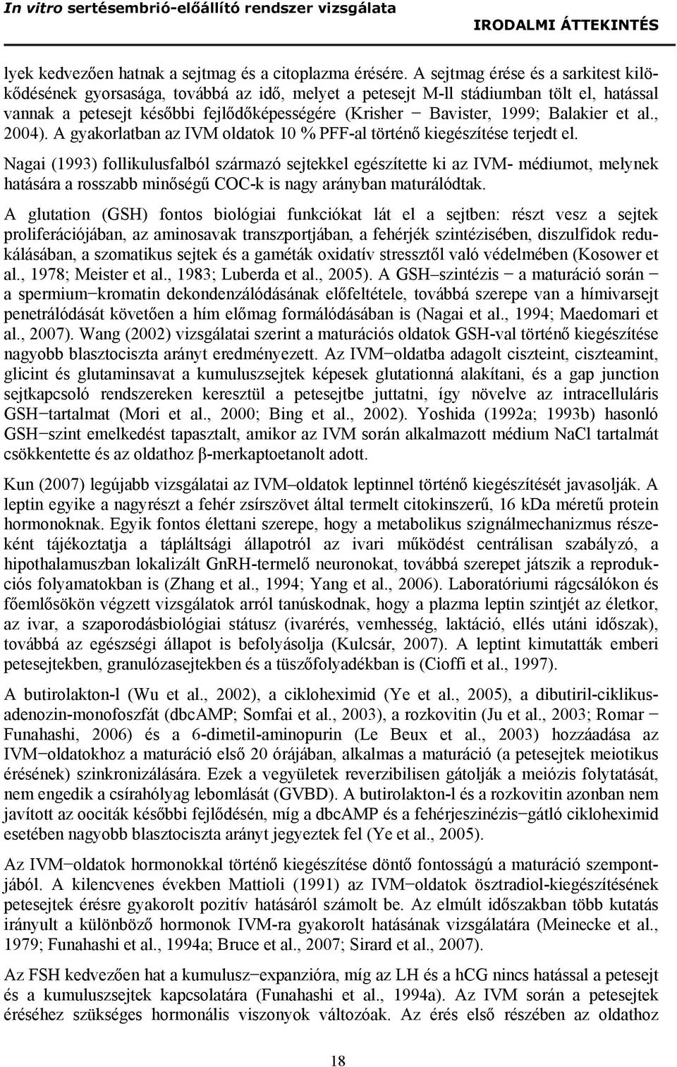 Balakier et al., 2004). A gyakorlatban az IVM oldatok 10 % PFF-al történő kiegészítése terjedt el.