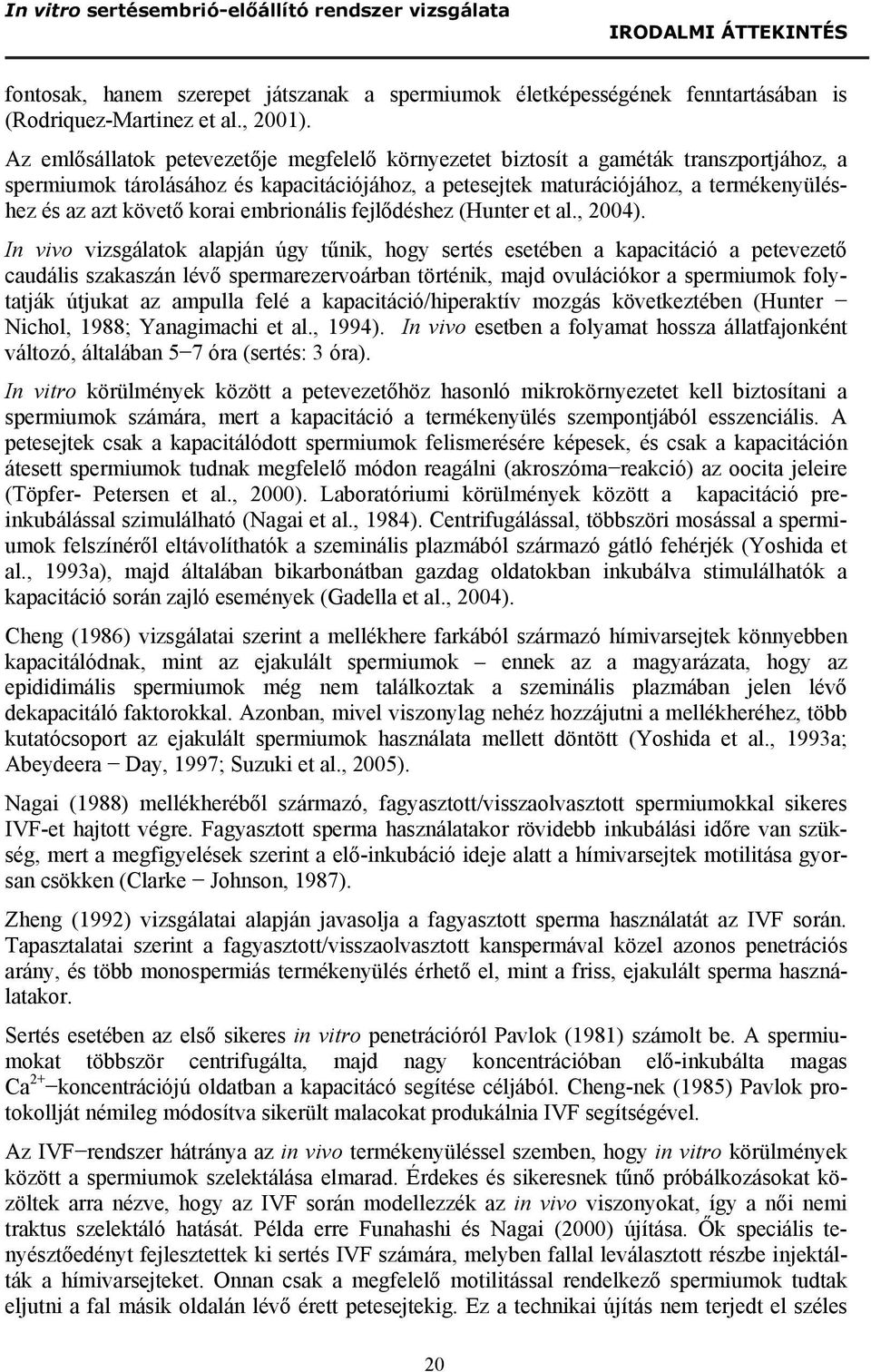 korai embrionális fejlődéshez (Hunter et al., 2004).