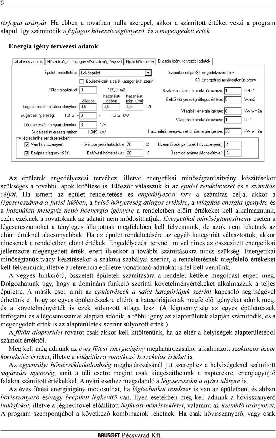 Először válasszuk ki az épület rendeltetését és a számítás célját.