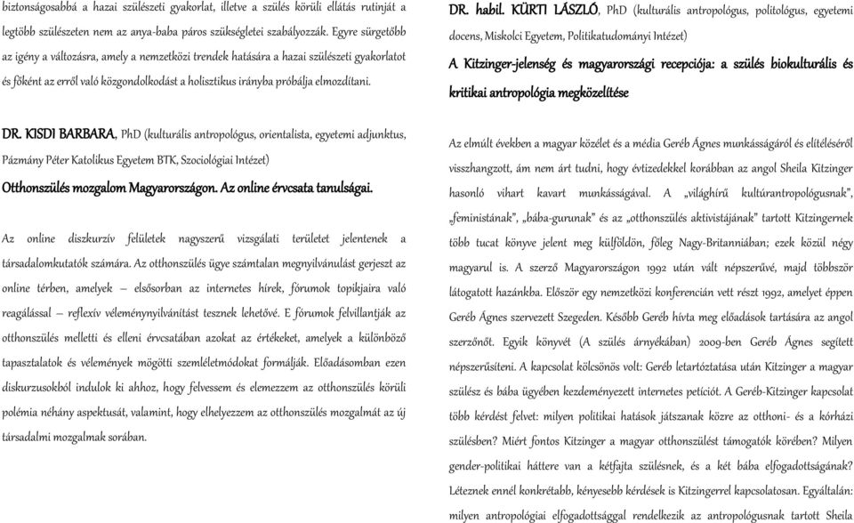 KISDI BARBARA, PhD (kulturális antropológus, orientalista, egyetemi adjunktus, Pázmány Péter Katolikus Egyetem BTK, Szociológiai Intézet) Otthonszülés mozgalom Magyarországon.