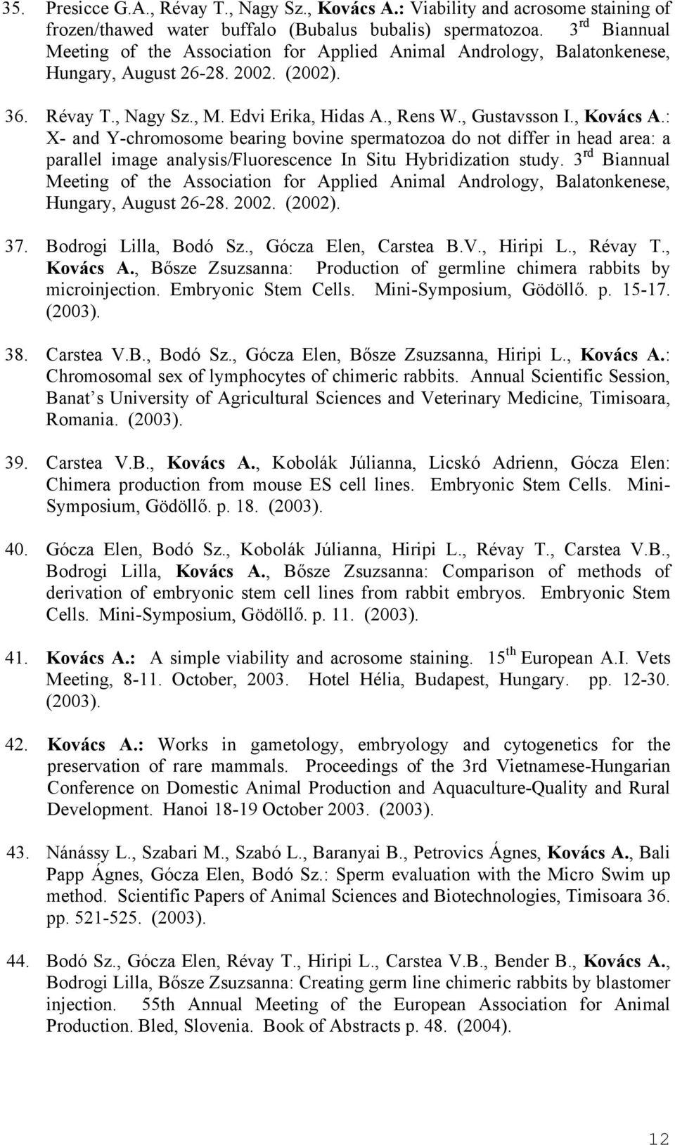 , Kovács A.: X- and Y-chromosome bearing bovine spermatozoa do not differ in head area: a parallel image analysis/fluorescence In Situ Hybridization study.