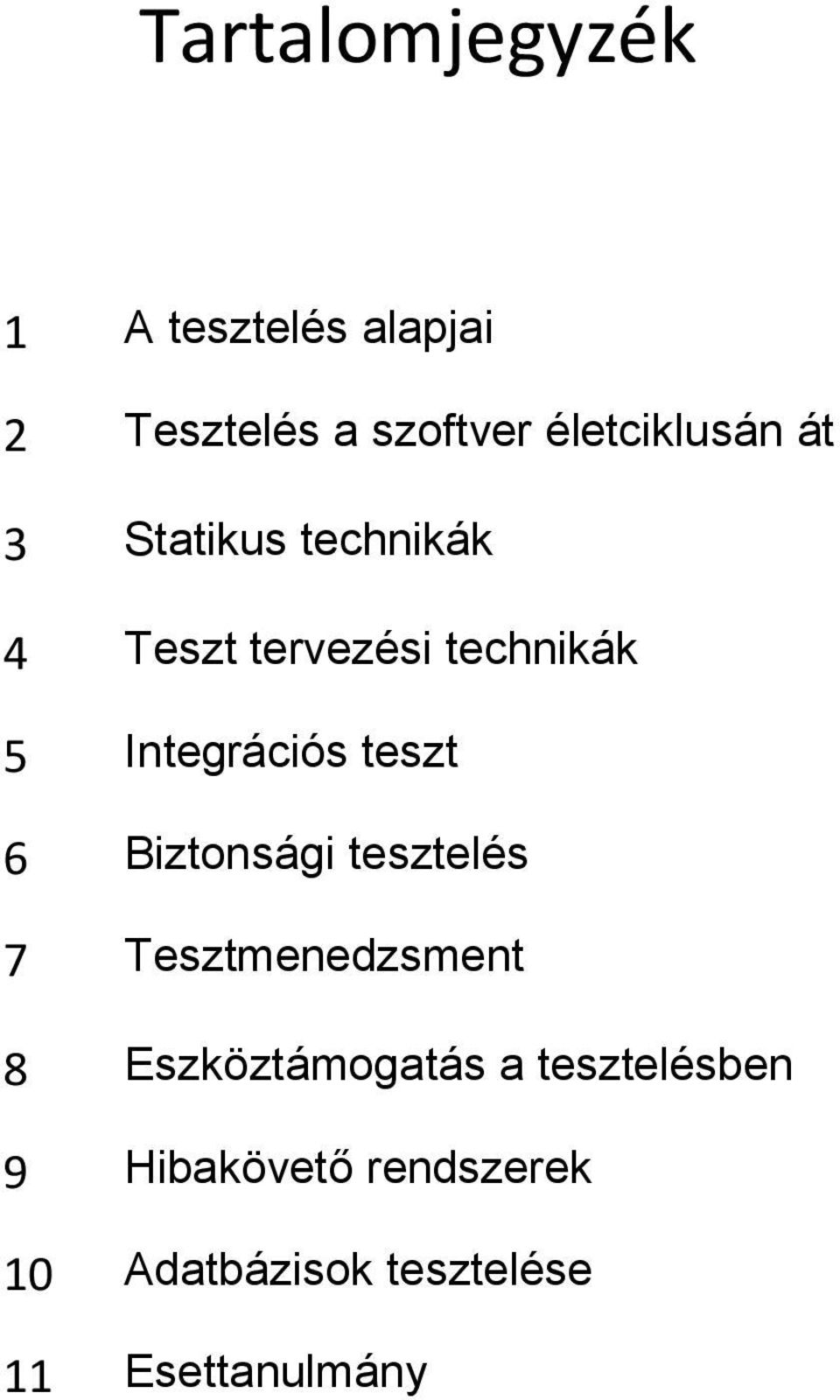 Integrációs teszt 6 Biztonsági tesztelés 7 Tesztmenedzsment 8