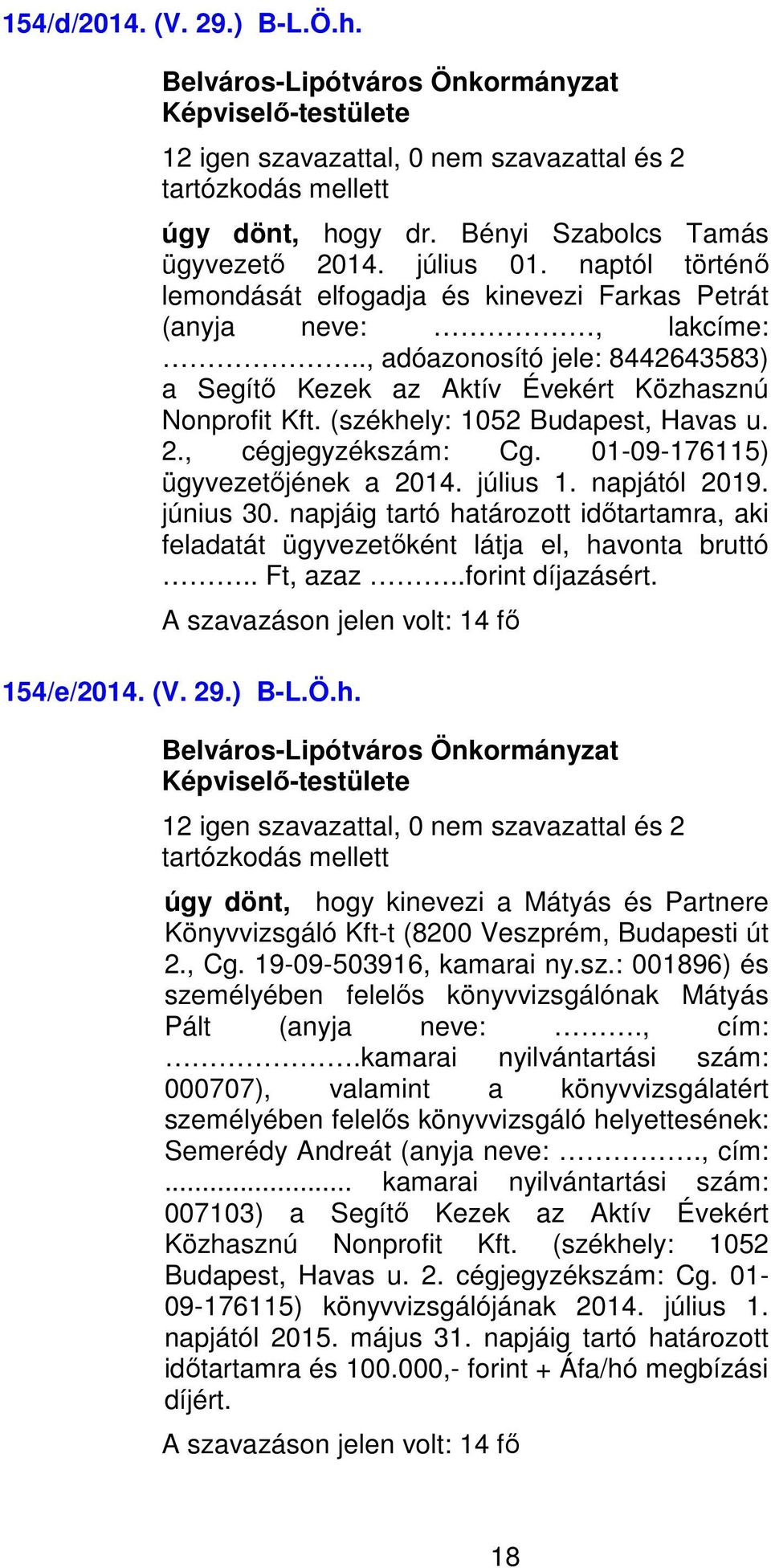 (székhely: 1052 Budapest, Havas u. 2., cégjegyzékszám: Cg. 01-09-176115) ügyvezetőjének a 2014. július 1. napjától 2019. június 30.