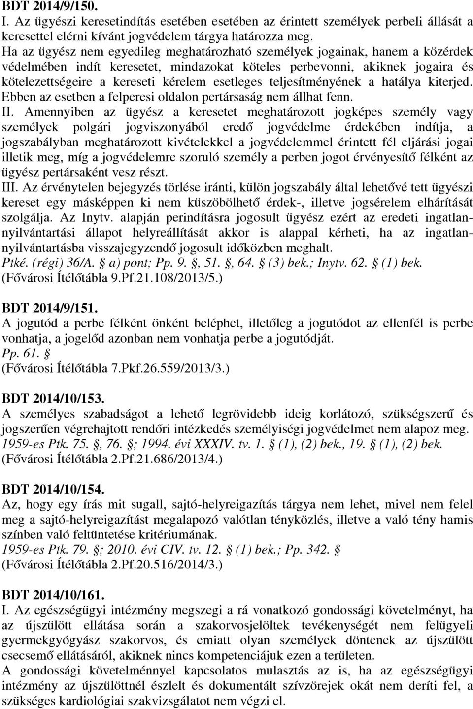 esetleges teljesítményének a hatálya kiterjed. Ebben az esetben a felperesi oldalon pertársaság nem állhat fenn. II.