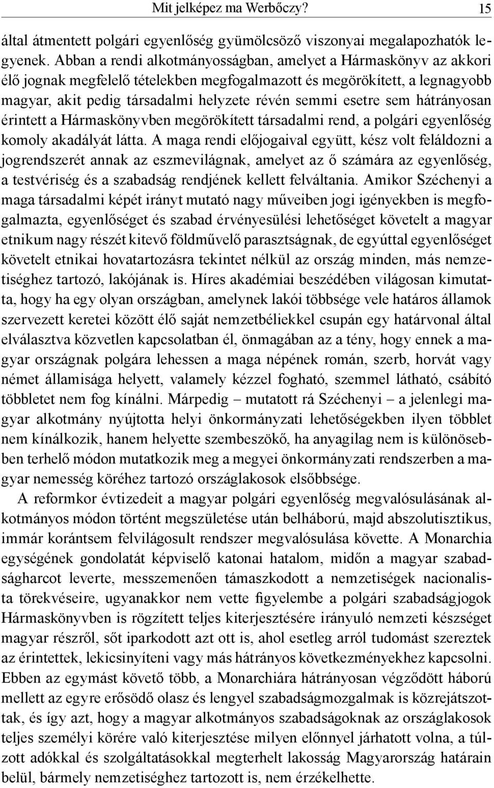 sem hátrányosan érintett a Hármaskönyvben megörökített társadalmi rend, a polgári egyenlőség komoly akadályát látta.