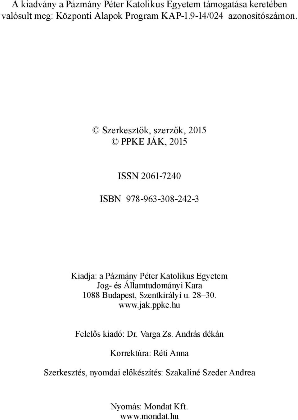 Szerkesztők, szerzők, 2015 PPKE JÁK, 2015 ISSN 2061-7240 ISBN 978-963-308-242-3 Kiadja: a Pázmány Péter Katolikus Egyetem