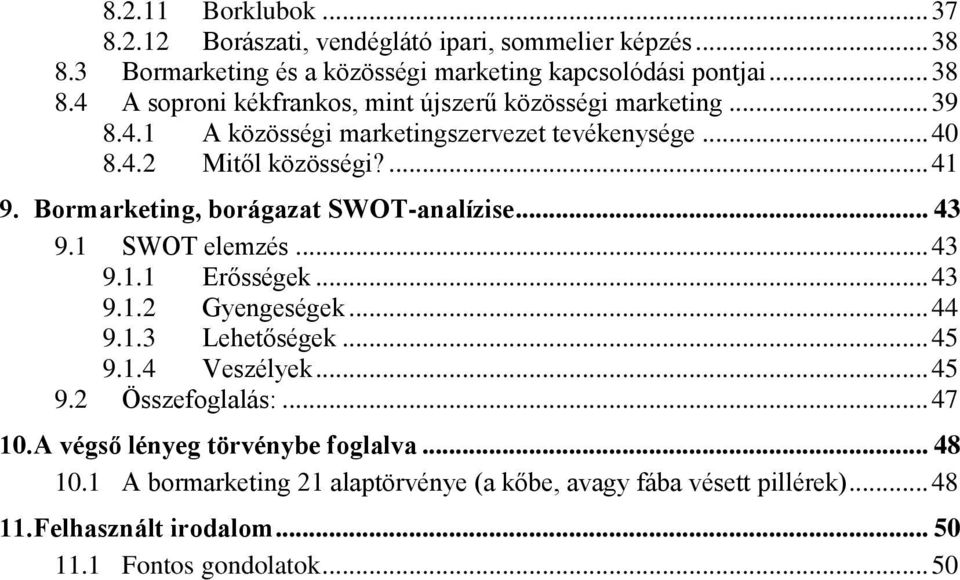 .. 43 9.1.2 Gyengeségek... 44 9.1.3 Lehetőségek... 45 9.1.4 Veszélyek... 45 9.2 Összefoglalás:... 47 10. A végső lényeg törvénybe foglalva... 48 10.