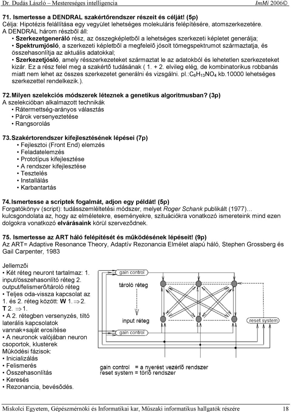 származtatja, és összehasonlítja az aktuális adatokkal; Szerkezetjósló, amely résszerkezeteket származtat le az adatokból és lehetetlen szerkezeteket kizár.