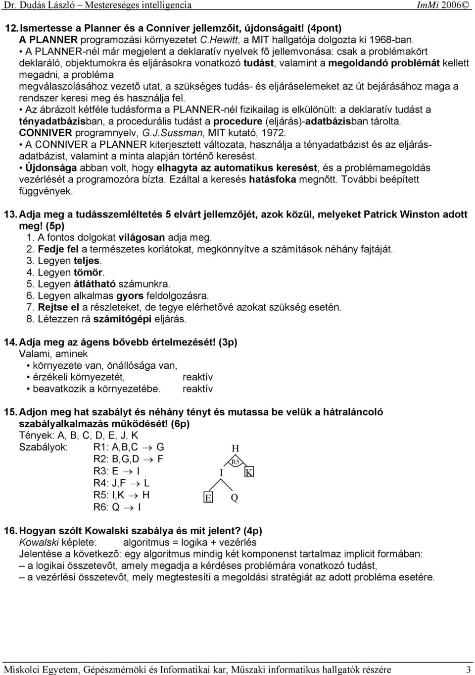 probléma megválaszolásához vezetõ utat, a szükséges tudás- és eljáráselemeket az út bejárásához maga a rendszer keresi meg és használja fel.