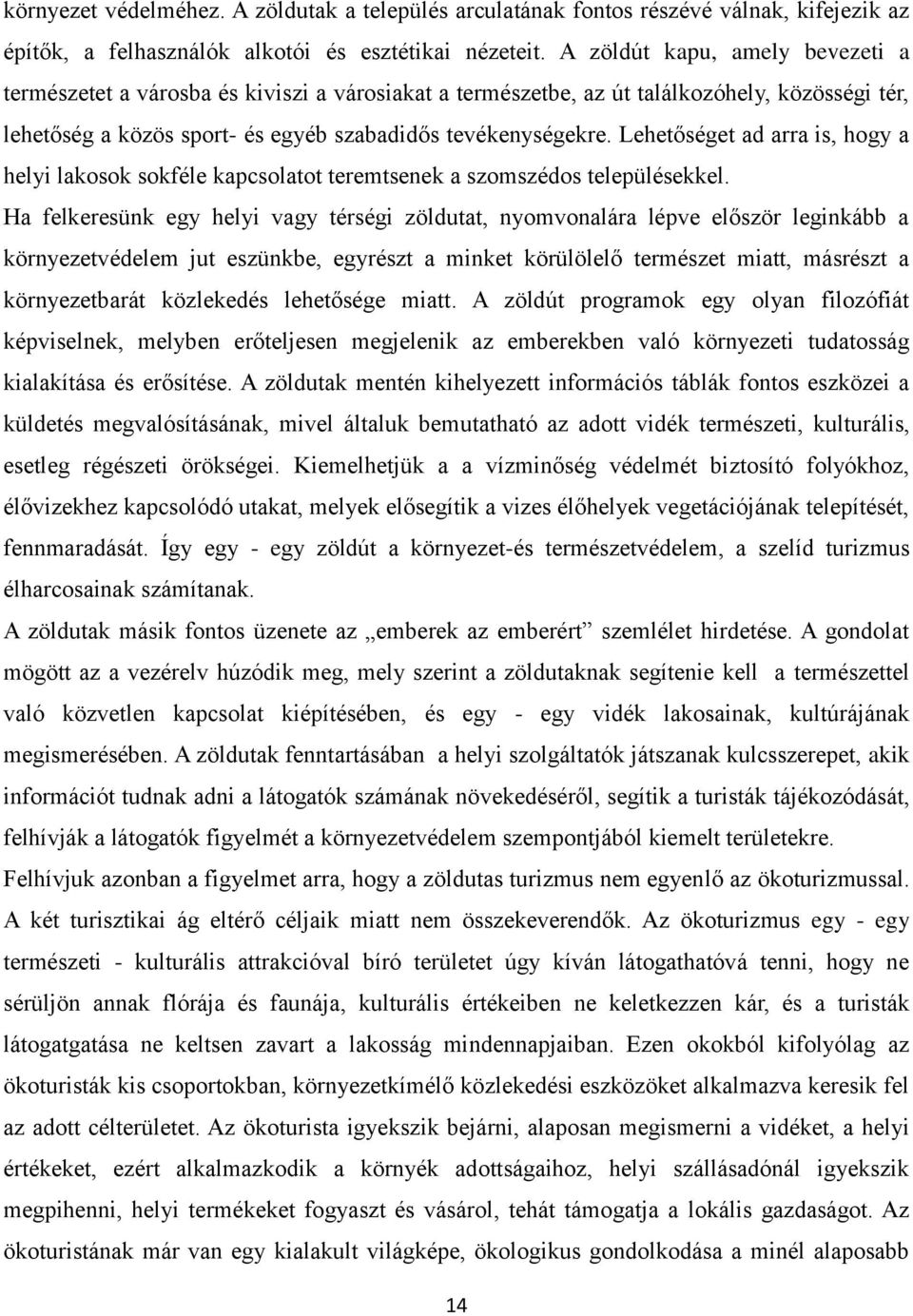 Lehetőséget ad arra is, hogy a helyi lakosok sokféle kapcsolatot teremtsenek a szomszédos településekkel.