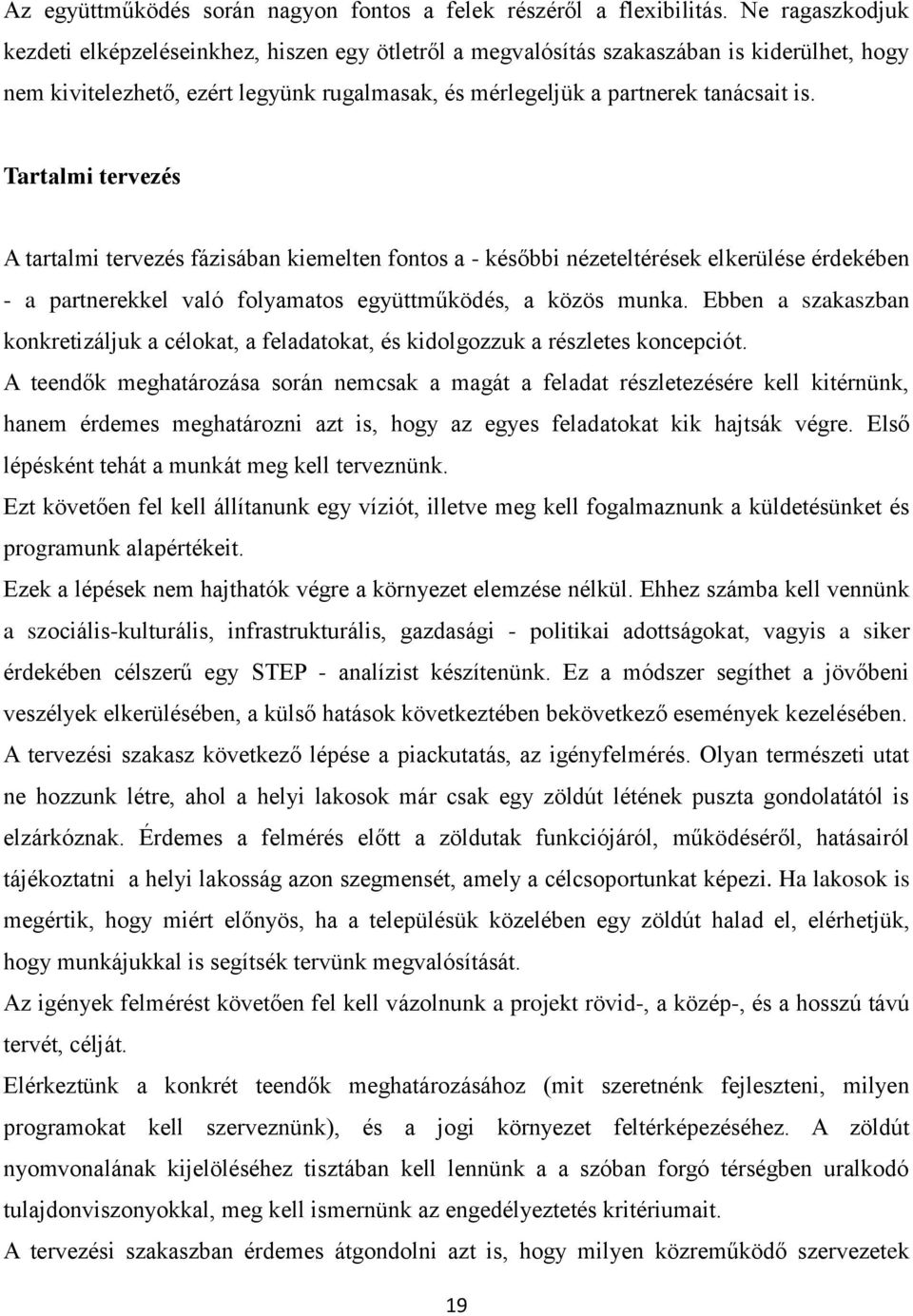 Tartalmi tervezés A tartalmi tervezés fázisában kiemelten fontos a - későbbi nézeteltérések elkerülése érdekében - a partnerekkel való folyamatos együttműködés, a közös munka.