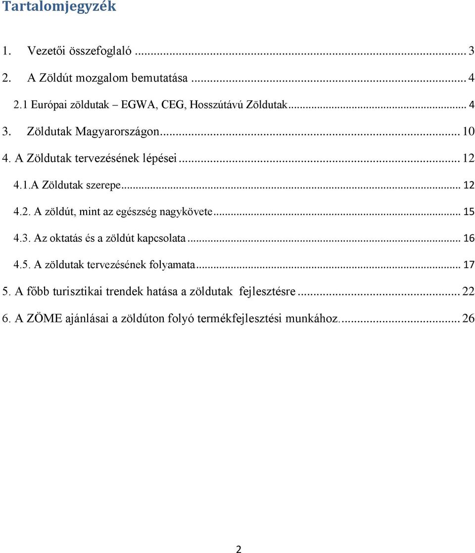 1.A Zöldutak szerepe... 12 4.2. A zöldút, mint az egészség nagykövete... 15 4.3. Az oktatás és a zöldút kapcsolata... 16 4.5. A zöldutak tervezésének folyamata.