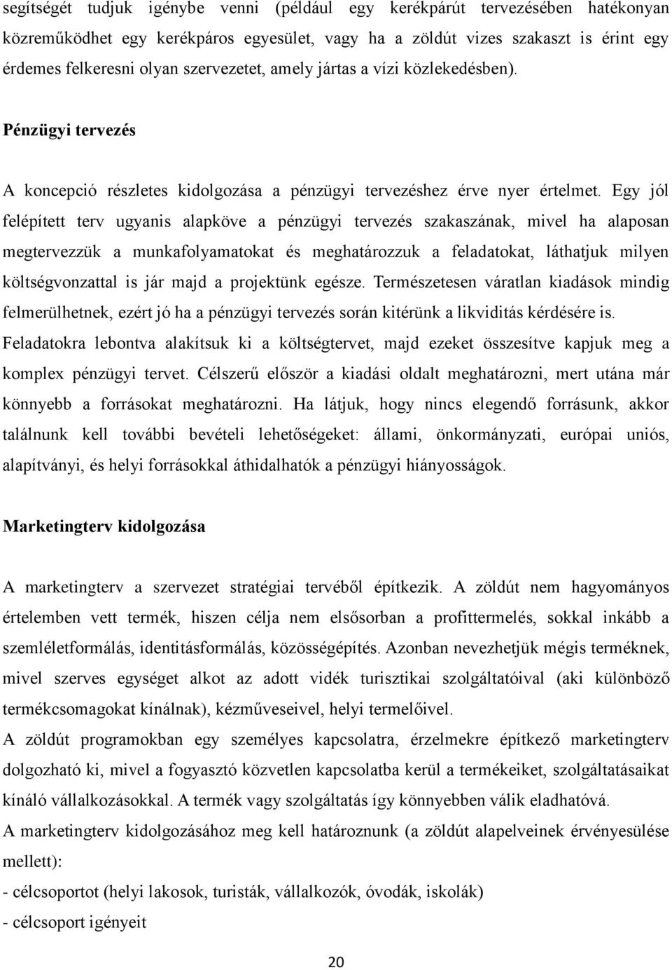 Egy jól felépített terv ugyanis alapköve a pénzügyi tervezés szakaszának, mivel ha alaposan megtervezzük a munkafolyamatokat és meghatározzuk a feladatokat, láthatjuk milyen költségvonzattal is jár