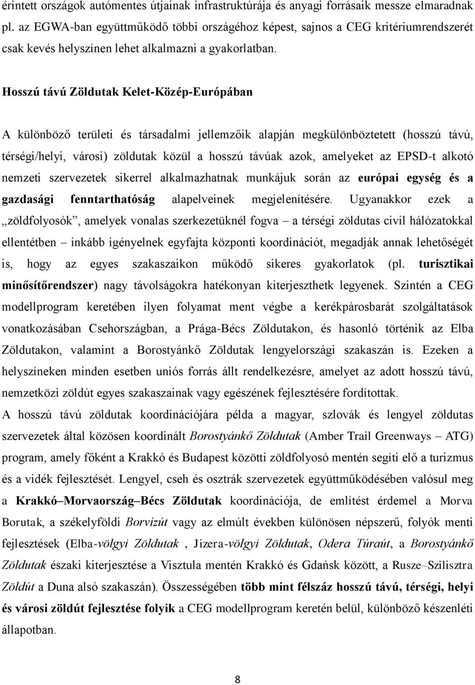 Hosszú távú Zöldutak Kelet-Közép-Európában A különböző területi és társadalmi jellemzőik alapján megkülönböztetett (hosszú távú, térségi/helyi, városi) zöldutak közül a hosszú távúak azok, amelyeket