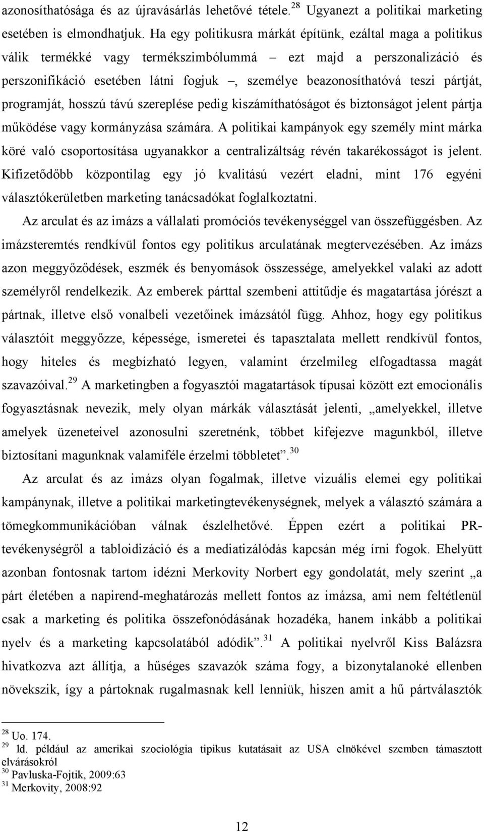 pártját, programját, hosszú távú szereplése pedig kiszámíthatóságot és biztonságot jelent pártja működése vagy kormányzása számára.