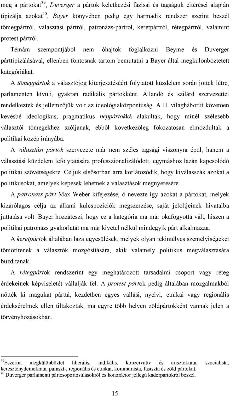 Témám szempontjából nem óhajtok foglalkozni Beyme és Duverger párttipizálásával, ellenben fontosnak tartom bemutatni a Bayer által megkülönböztetett kategóriákat.