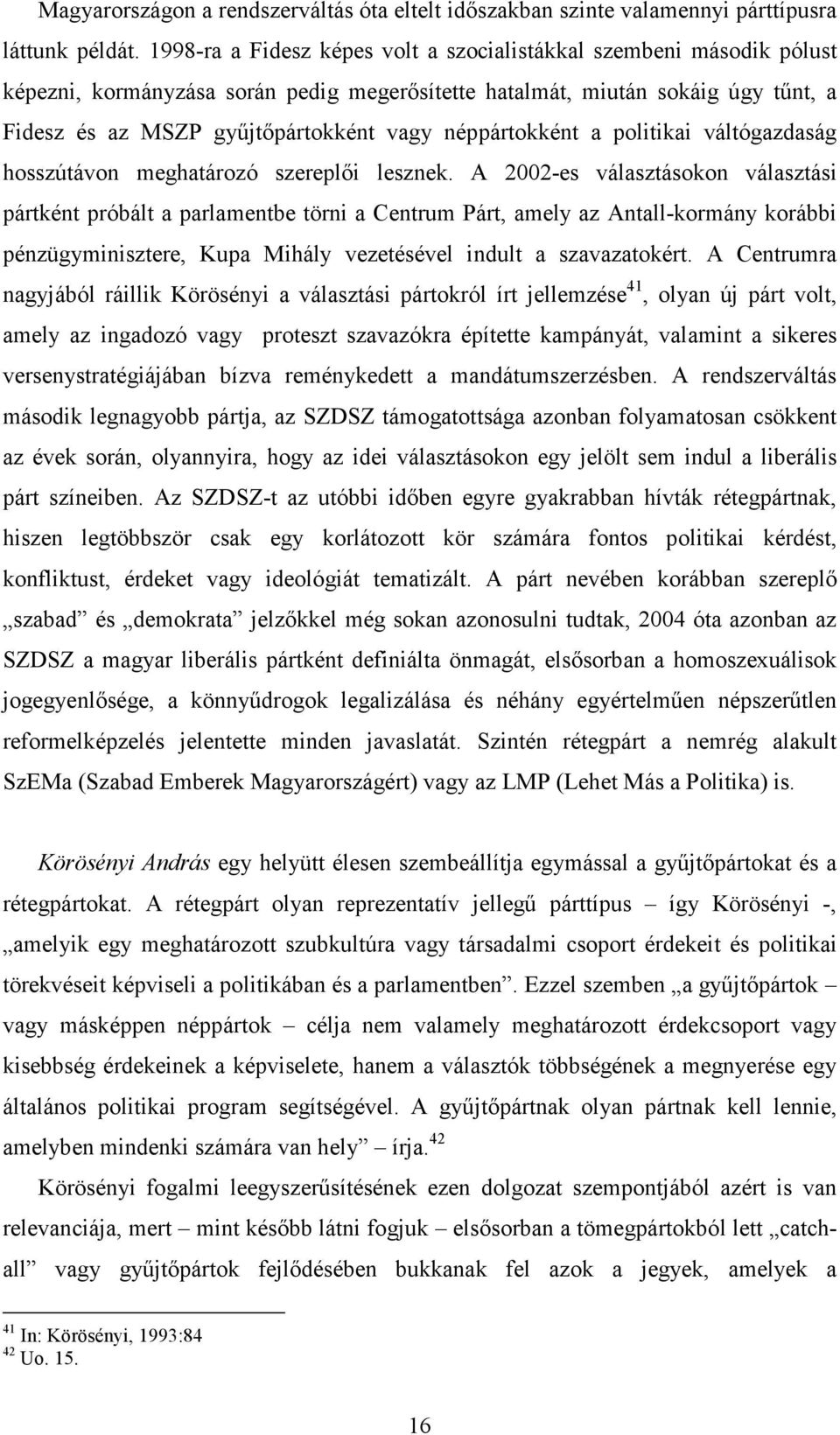 néppártokként a politikai váltógazdaság hosszútávon meghatározó szereplői lesznek.