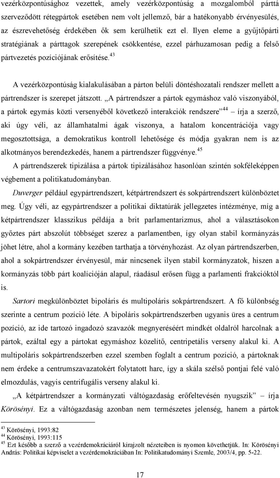 43 A vezérközpontúság kialakulásában a párton belüli döntéshozatali rendszer mellett a pártrendszer is szerepet játszott.