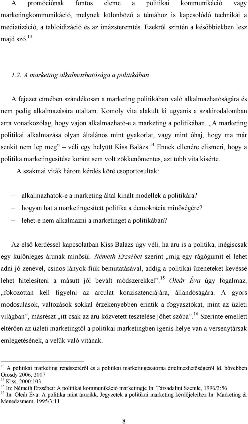 A marketing alkalmazhatósága a politikában A fejezet címében szándékosan a marketing politikában való alkalmazhatóságára és nem pedig alkalmazására utaltam.