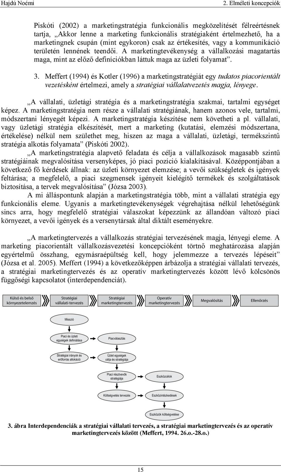 3. Meffert (1994) és Kotler (1996) a marketingstratégiát egy tudatos piacorientált vezetésként értelmezi, amely a stratégiai vállalatvezetés magja, lényege.