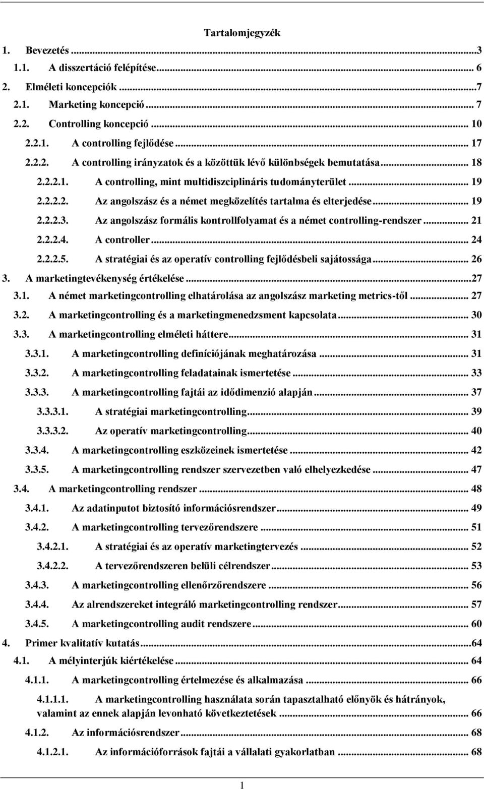 Az angolszász formális kontrollfolyamat és a német controlling-rendszer... 21 2.2.2.4. A controller... 24 2.2.2.5. A stratégiai és az operatív controlling fejlődésbeli sajátossága... 26 3.