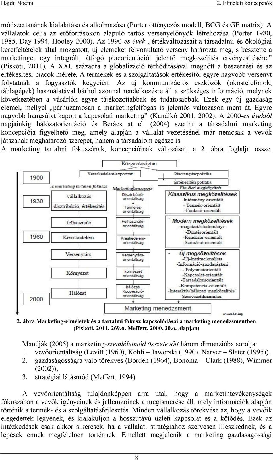 Az 1990-es évek értékváltozásait a társadalmi és ökológiai keretfeltételek által mozgatott, új elemeket felvonultató verseny határozta meg, s késztette a marketinget egy integrált, átfogó