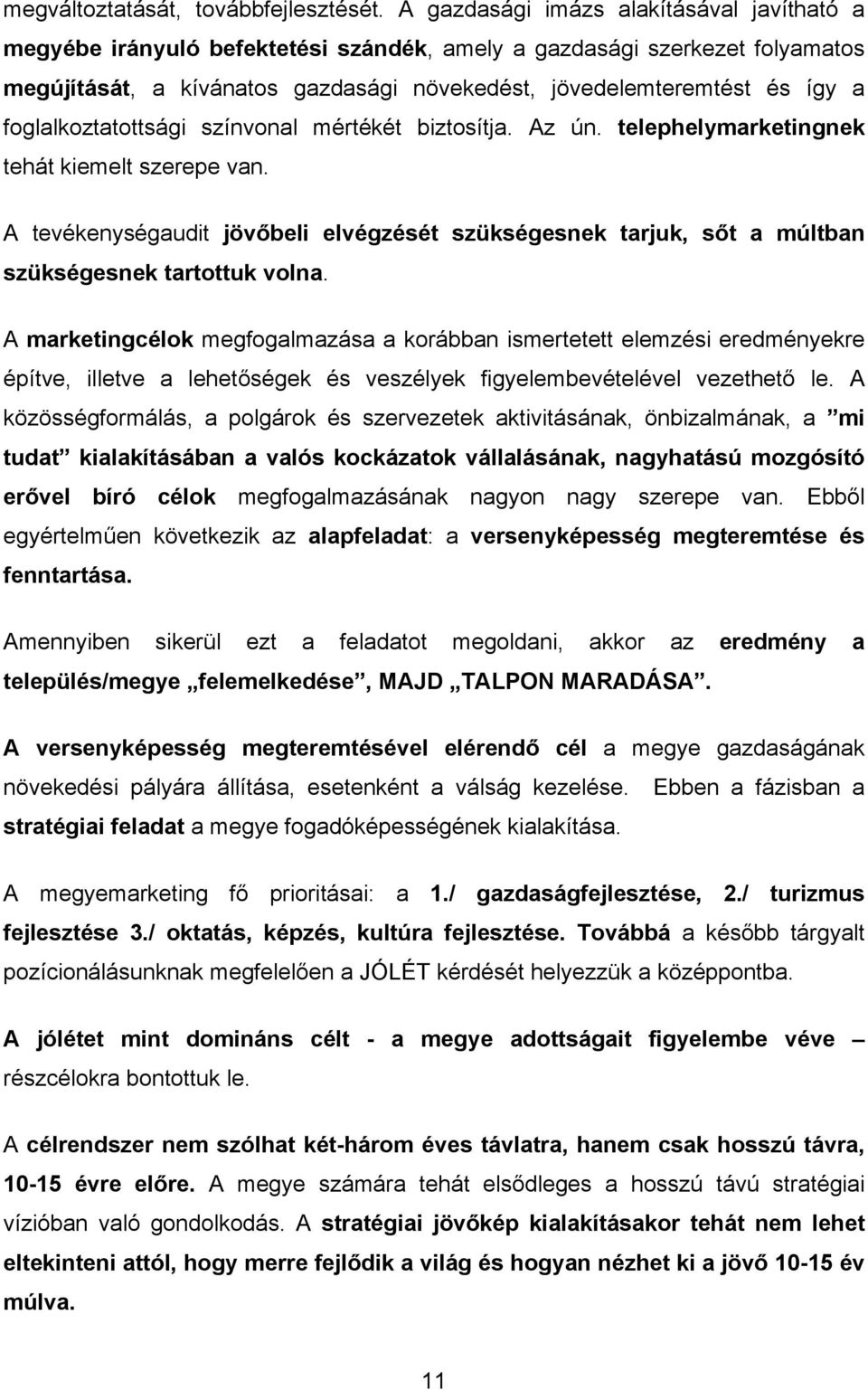 foglalkoztatottsági színvonal mértékét biztosítja. Az ún. telephelymarketingnek tehát kiemelt szerepe van.