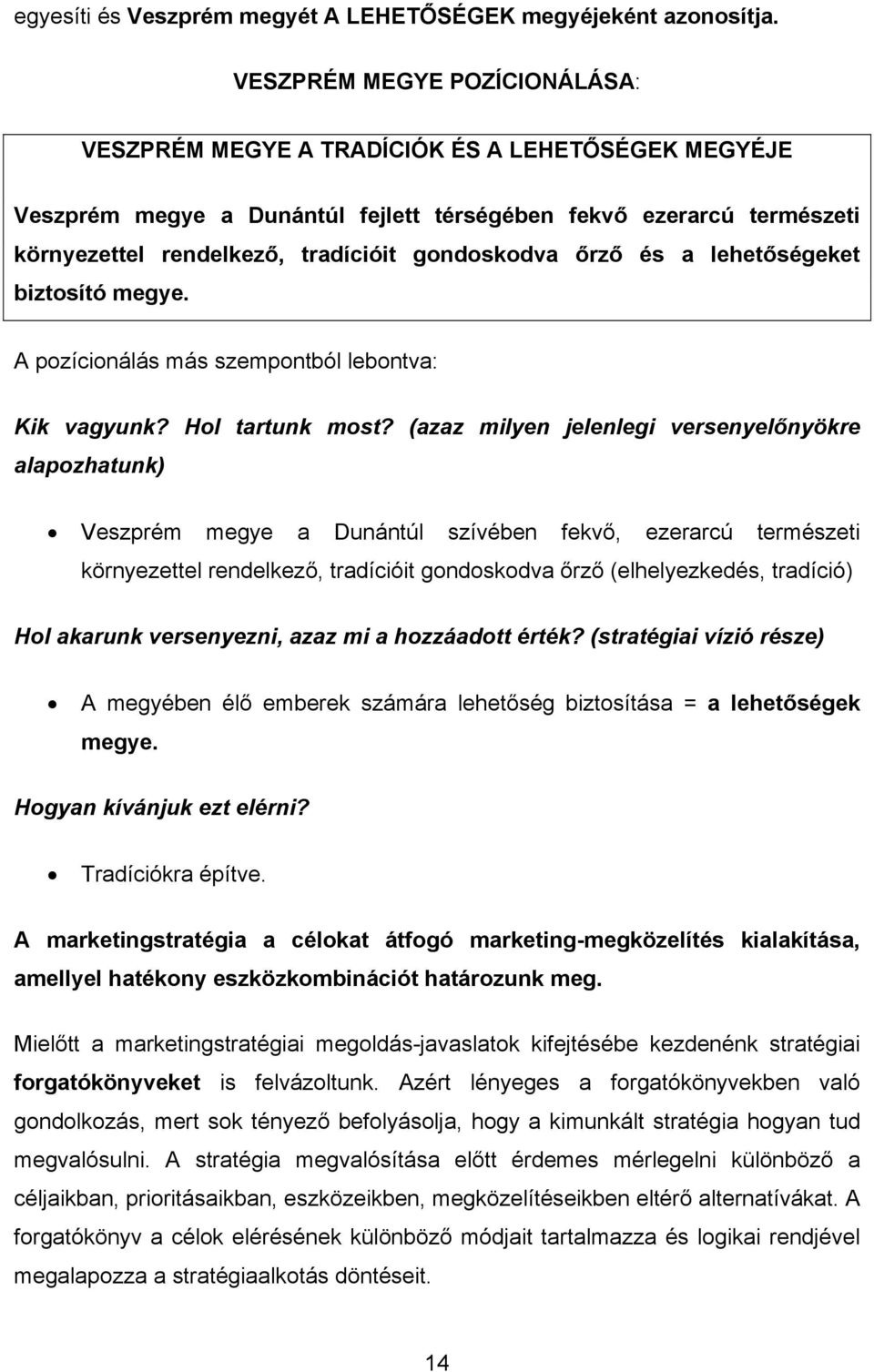 gondoskodva őrző és a lehetőségeket biztosító megye. A pozícionálás más szempontból lebontva: Kik vagyunk? Hol tartunk most?