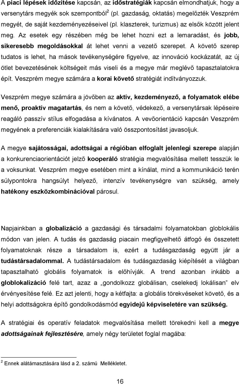 Az esetek egy részében még be lehet hozni ezt a lemaradást, és jobb, sikeresebb megoldásokkal át lehet venni a vezető szerepet.