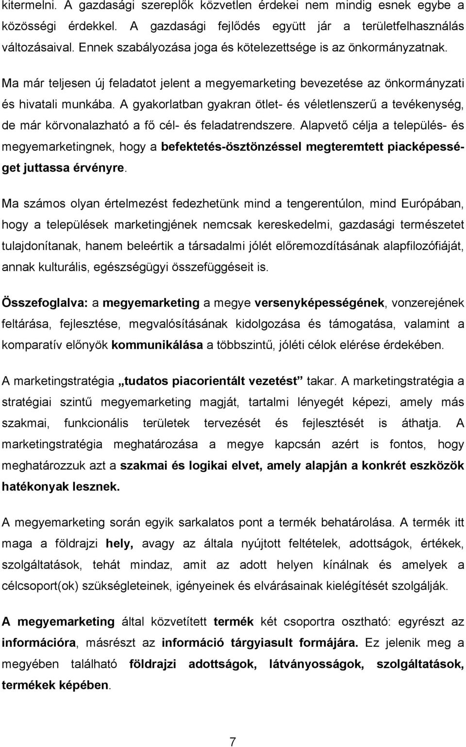 A gyakorlatban gyakran ötlet- és véletlenszerű a tevékenység, de már körvonalazható a fő cél- és feladatrendszere.