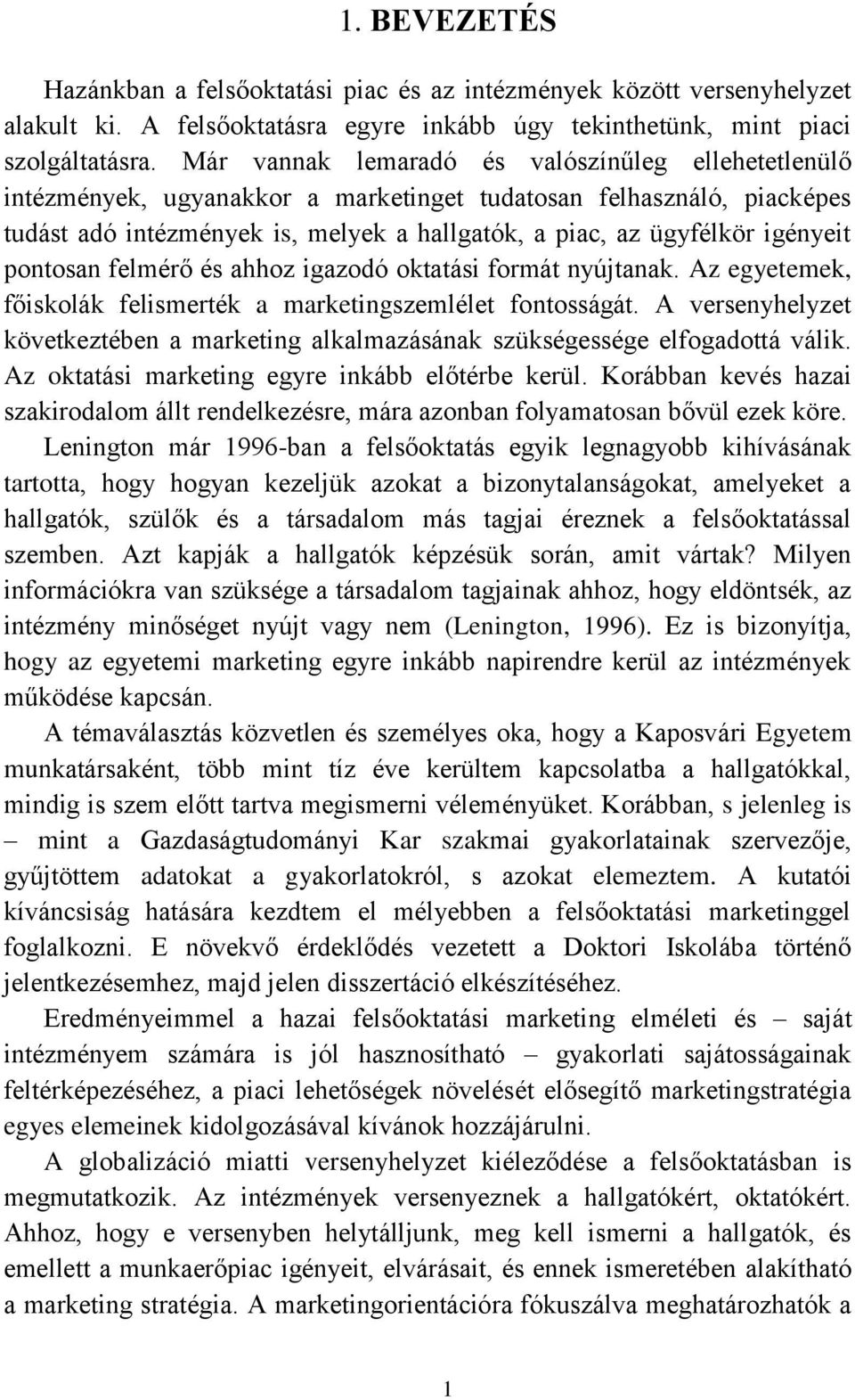 pontosan felmérő és ahhoz igazodó oktatási formát nyújtanak. Az egyetemek, főiskolák felismerték a marketingszemlélet fontosságát.