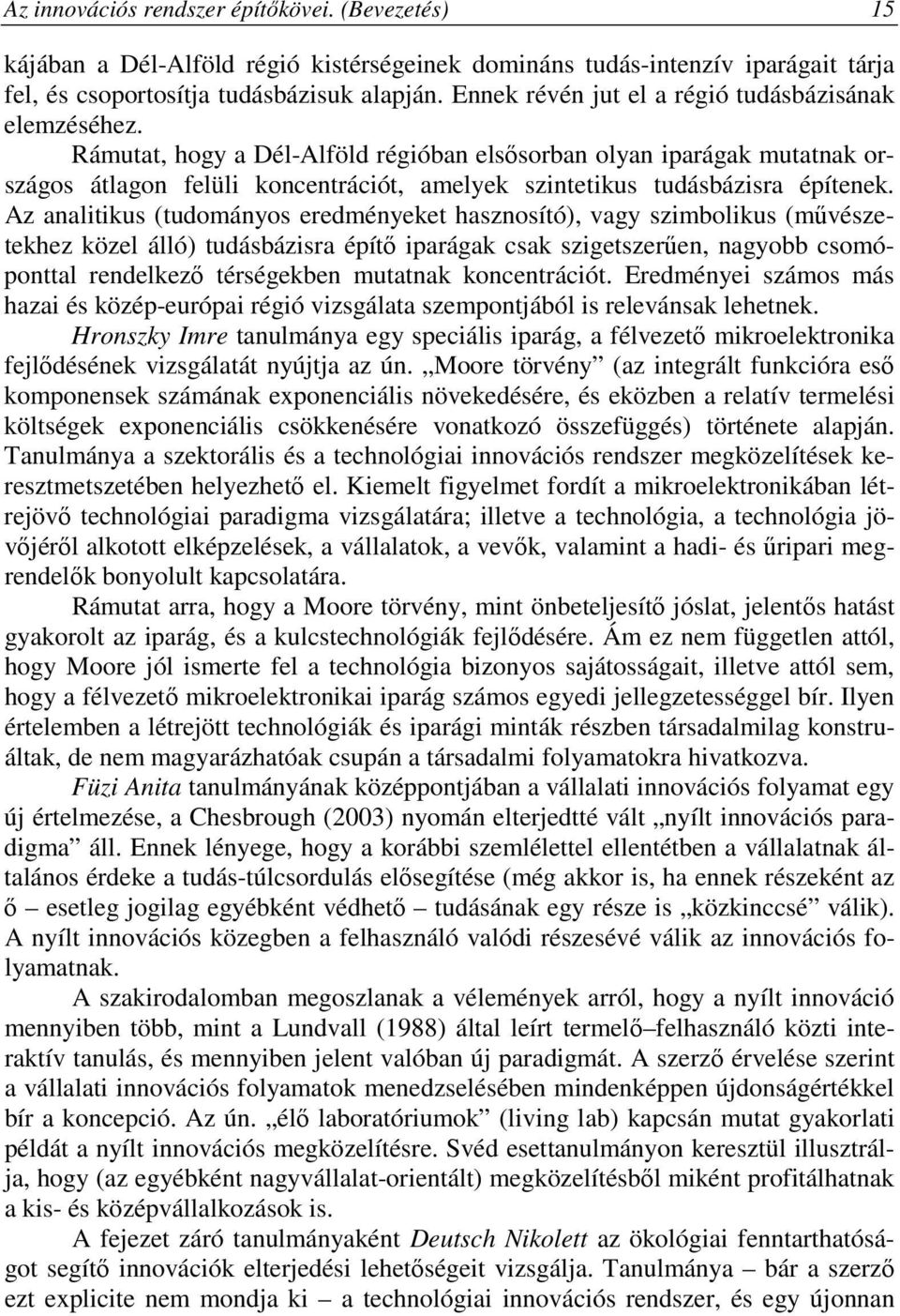 Rámutat, hogy a Dél-Alföld régióban elsősorban olyan iparágak mutatnak országos átlagon felüli koncentrációt, amelyek szintetikus tudásbázisra építenek.