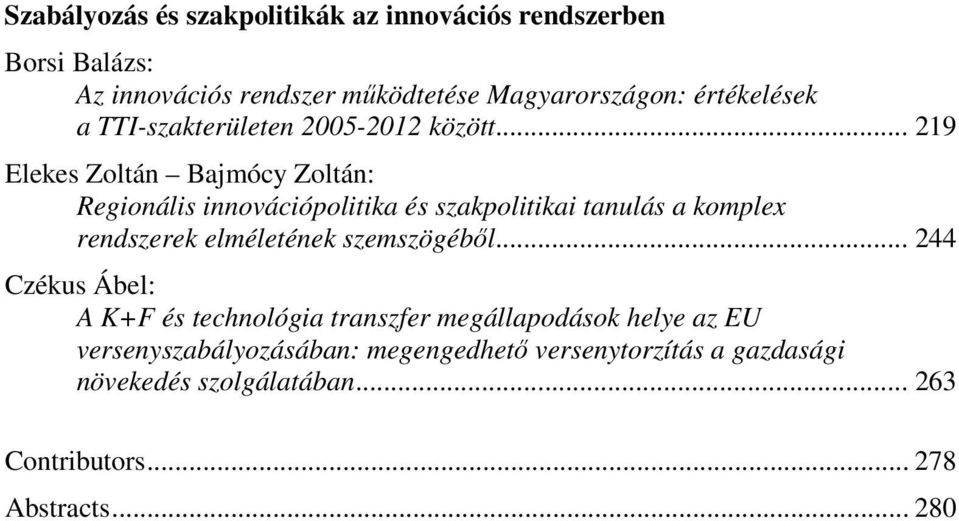 .. 219 Elekes Zoltán Bajmócy Zoltán: Regionális innovációpolitika és szakpolitikai tanulás a komplex rendszerek elméletének