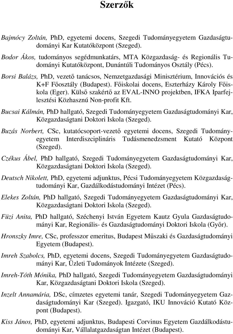 Borsi Balázs, PhD, vezető tanácsos, Nemzetgazdasági Minisztérium, Innovációs és K+F Főosztály (Budapest). Főiskolai docens, Eszterházy Károly Főiskola (Eger).