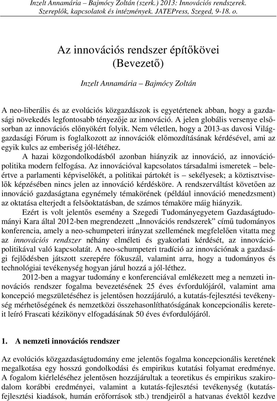 innováció. A jelen globális versenye elsősorban az innovációs előnyökért folyik.