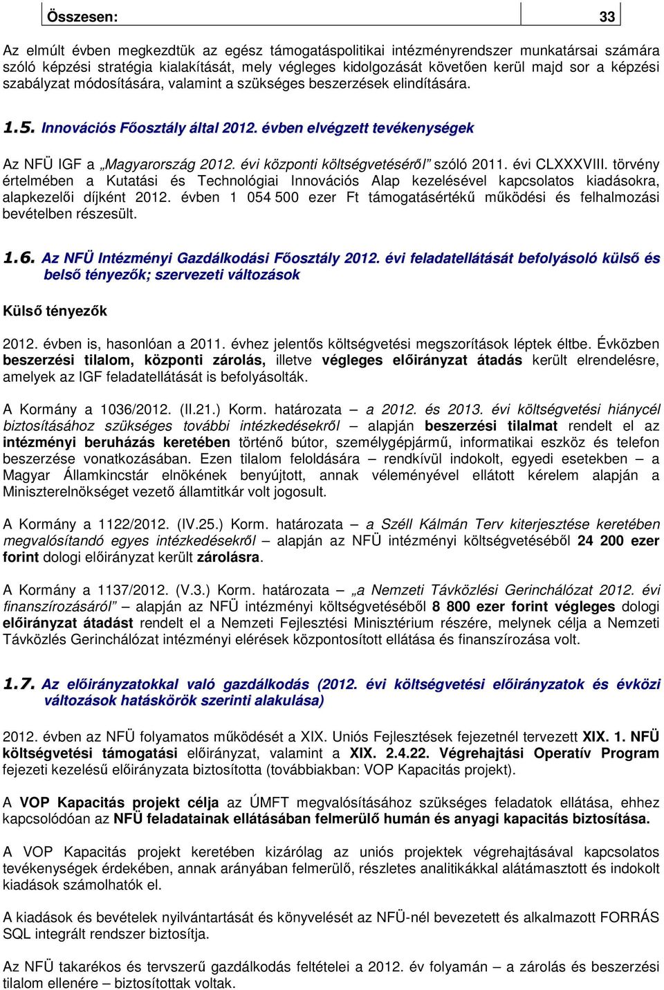 évben elvégzett tevékenységek Az NFÜ IGF a Magyarország központi költségvetéséről szóló 2011. évi CLXXXVIII.