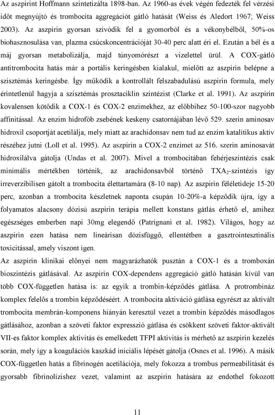 Ezután a bél és a máj gyorsan metabolizálja, majd túnyomórészt a vizelettel ürül.