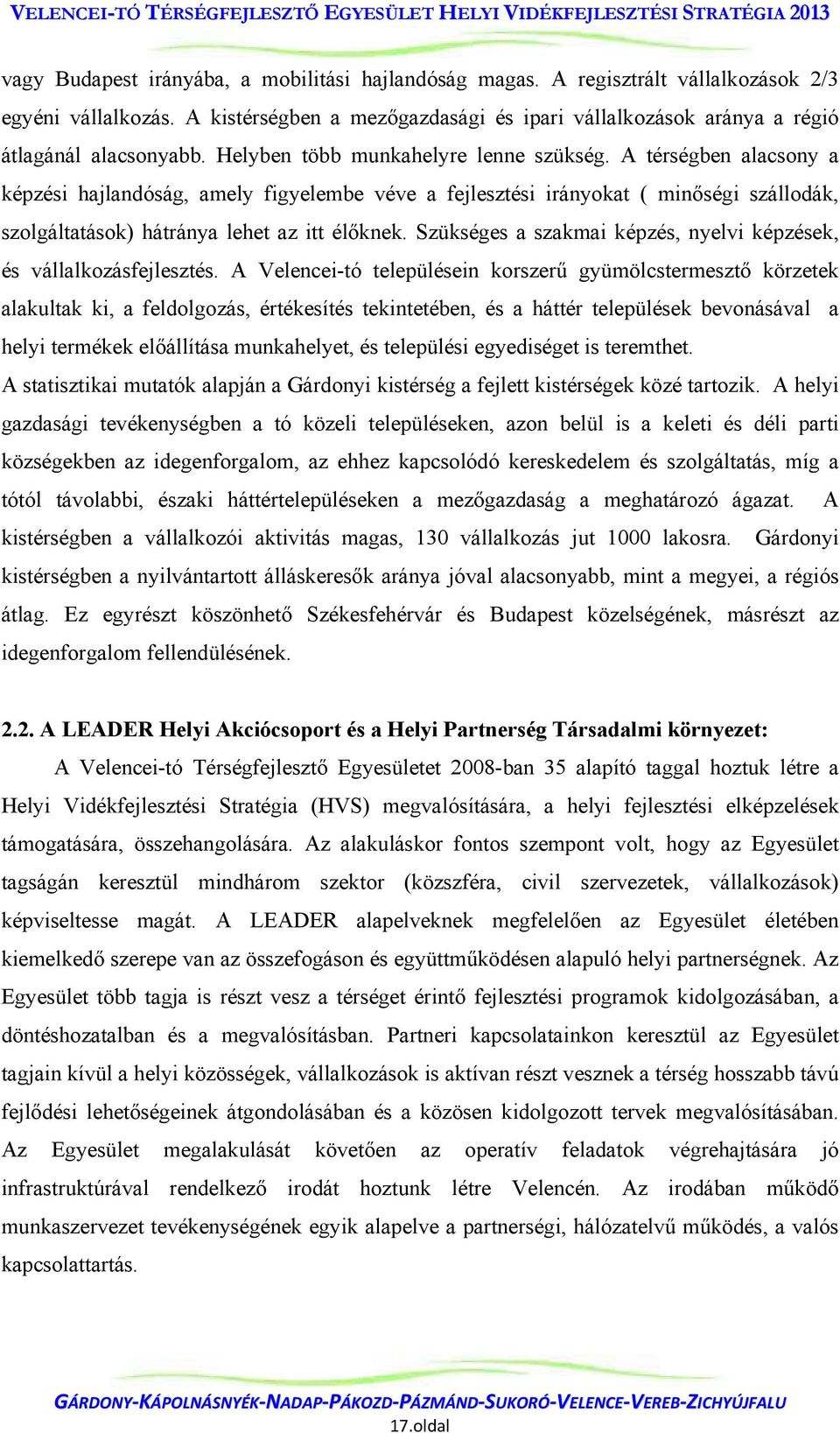 Szükséges a szakmai képzés, nyelvi képzések, és vállalkozásfejlesztés.