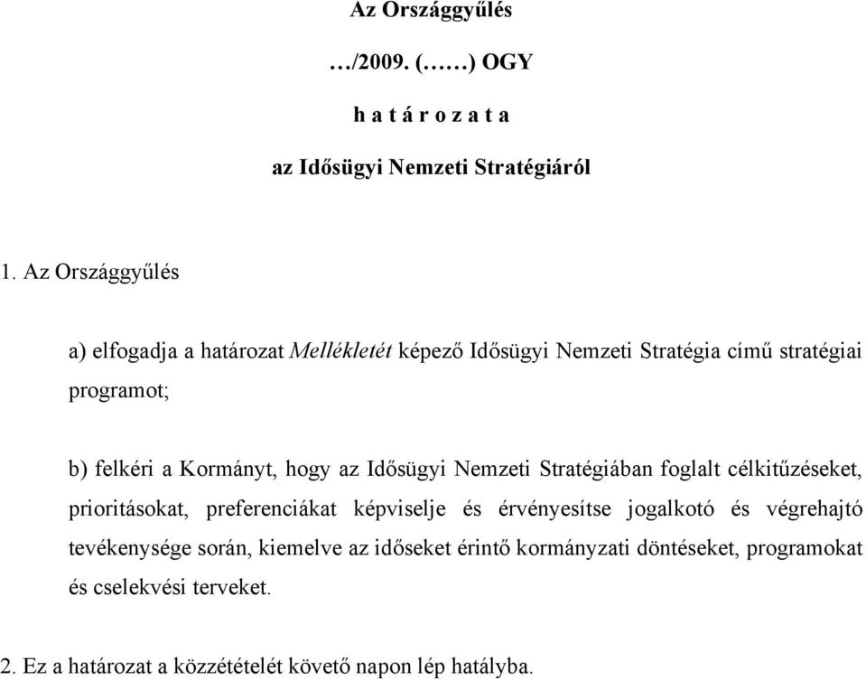 Kormányt, hogy az Idősügyi Nemzeti Stratégiában foglalt célkitűzéseket, prioritásokat, preferenciákat képviselje és érvényesítse