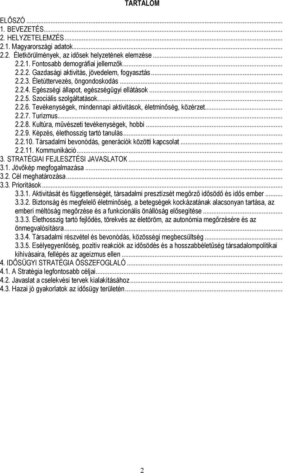 .. 2.2.7. Turizmus... 2.2.8. Kultúra, művészeti tevékenységek, hobbi... 2.2.9. Képzés, élethosszig tartó tanulás... 2.2.10. Társadalmi bevonódás, generációk közötti kapcsolat... 2.2.11. Kommunikáció.