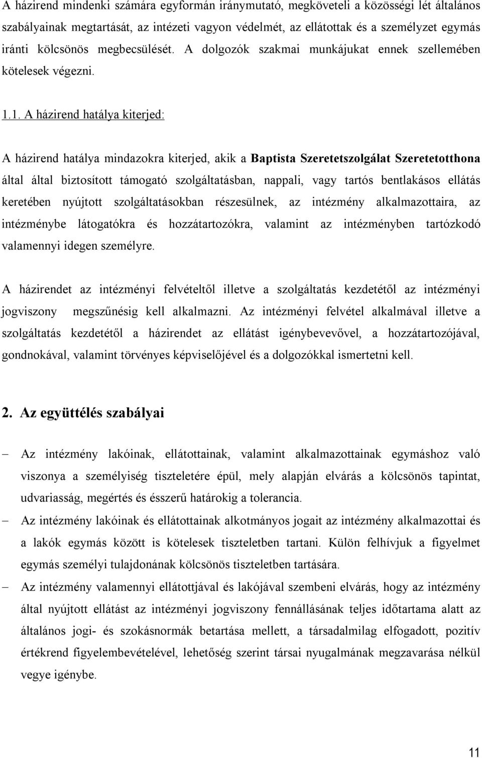 1. A házirend hatálya kiterjed: A házirend hatálya mindazokra kiterjed, akik a Baptista Szeretetszolgálat Szeretetotthona által által biztosított támogató szolgáltatásban, nappali, vagy tartós