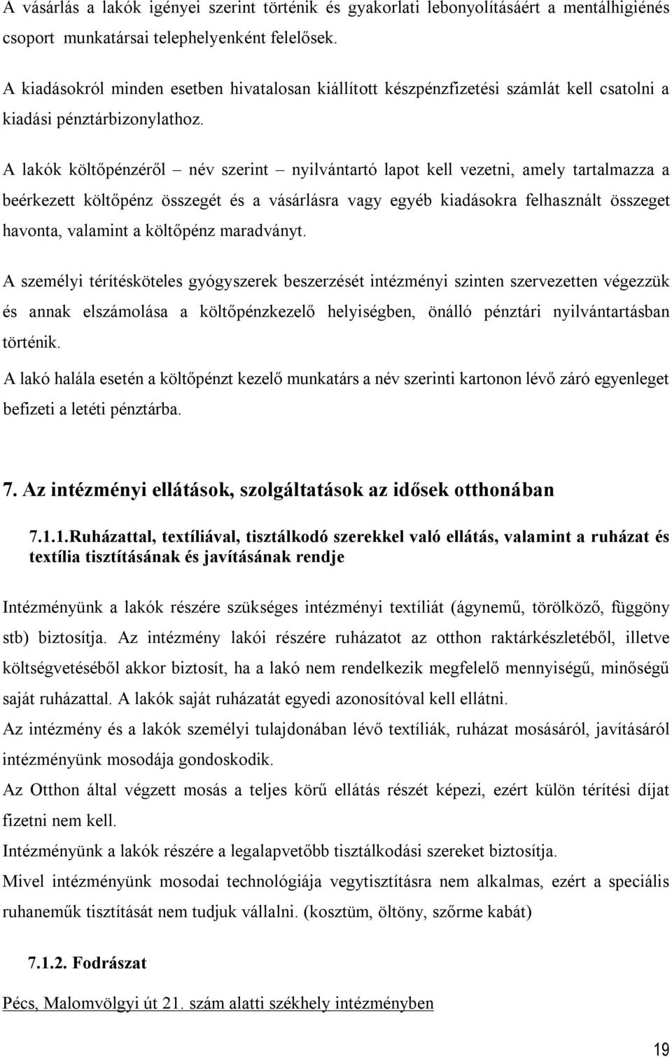 A lakók költőpénzéről név szerint nyilvántartó lapot kell vezetni, amely tartalmazza a beérkezett költőpénz összegét és a vásárlásra vagy egyéb kiadásokra felhasznált összeget havonta, valamint a