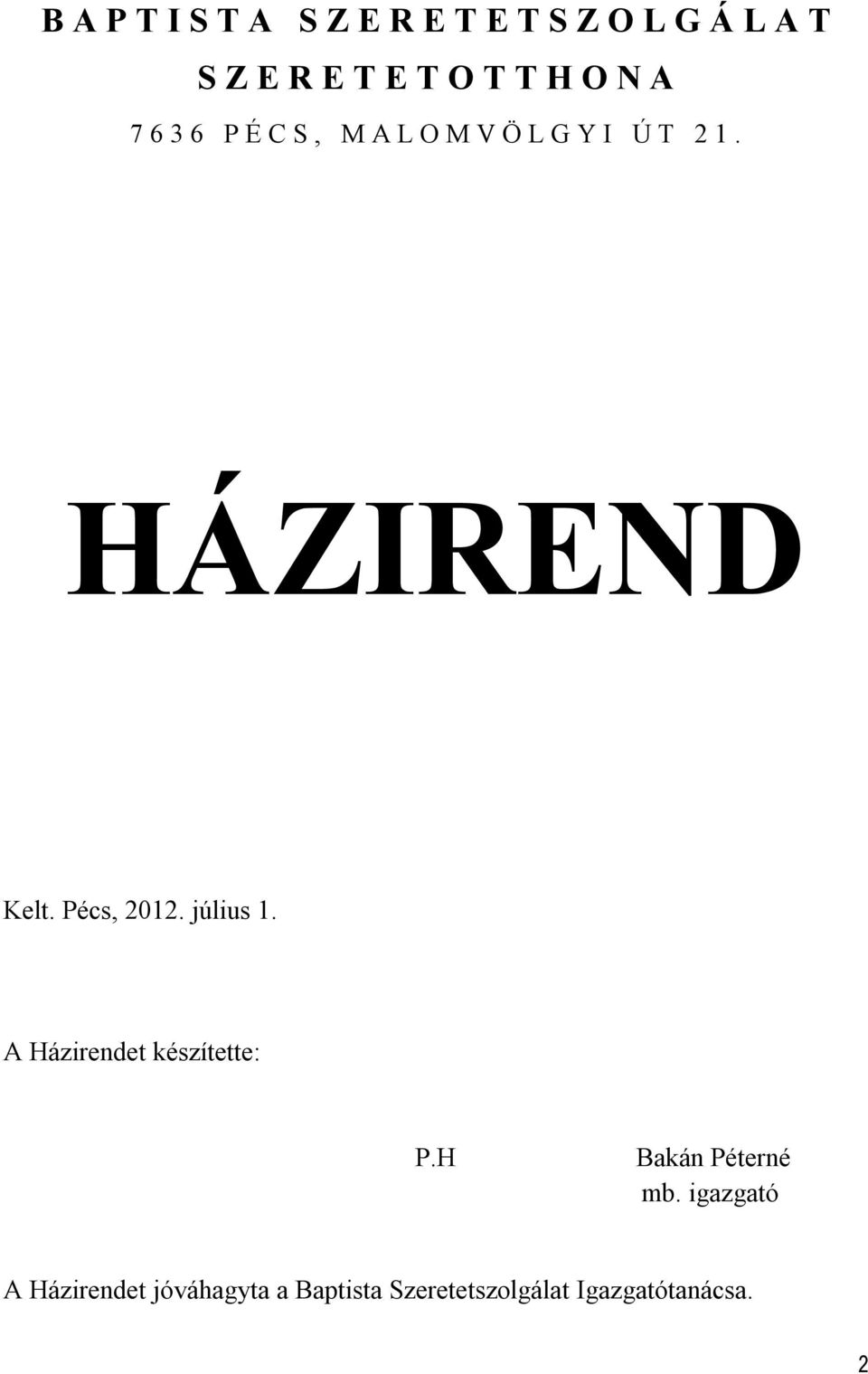 Pécs, 2012. július 1. A Házirendet készítette: P.H Bakán Péterné mb.